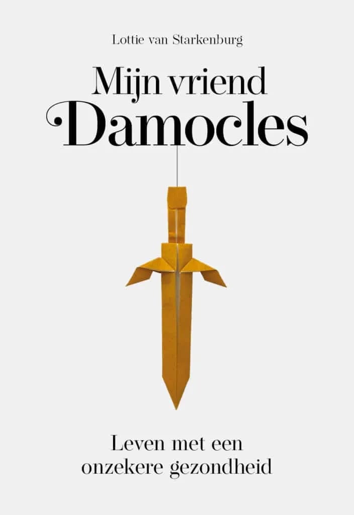 lottie van starkenburg - mijn vriend damocles - leven met een onzekere gezonheid